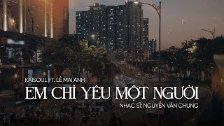 Em Chỉ Yêu Một Người  Rap Love Version   KAISOUL x LÊ MAI ANH x NGUYỄN VĂN CHUNG  Lyrics Video [upl. by Nalat]