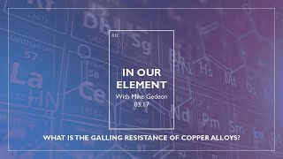 In Our Element What Is the Galling Resistance of Copper Alloys  Episode 12 [upl. by Libb]