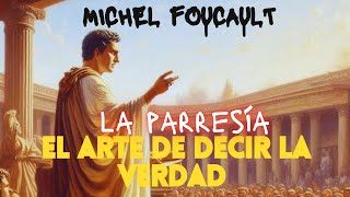 La Parresía  El Arte de Decir La Verdad  M Foucault [upl. by Elocim]