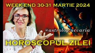 🌼WEEKEND 3031 MARTIE 2024 ☀♈⭐ HOROSCOPUL ZILEI cu astrolog Acvaria 🌈 [upl. by Deadman]