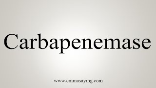 How To Say Carbapenemase [upl. by Aicined]