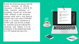 Record the following annuity and life income activities of Private University 1 On July 1 2010 R [upl. by Urbanna]