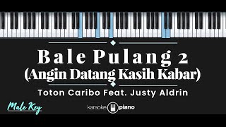 Bale Pulang 2  Toton Caribo feat Justy Aldrin KARAOKE PIANO  MALE KEY [upl. by Alihs]