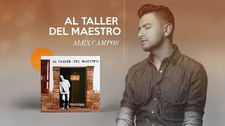 Al Taller Del Maestro  Alex Campos  Audio Oficial [upl. by Ella]