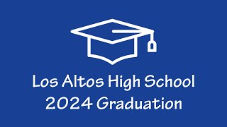 Los Altos High School Graduation 2024 [upl. by Shumway452]