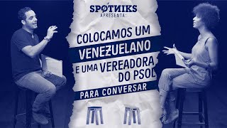 Colocamos um VENEZUELANO e uma VEREADORA DO PSOL pra conversar sem que eles soubessem [upl. by Stephens]