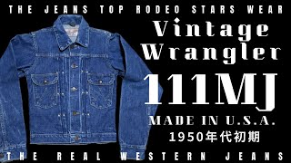 RODEO BENの魂が宿る WRANGLER DENIME JACKET Lot111MJ 1950年代初期 model made in USA  vol3 [upl. by Lleumas]