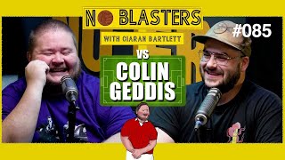 No Blasters 085 Vs Colin Geddis [upl. by Murielle]