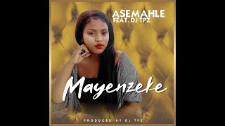 Asemahle ft Dj TPZ  Mayenzeke Official Audio [upl. by Rici]