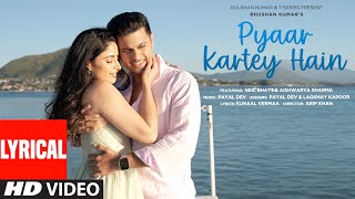 Pyaar Kartey Hain Lyrical Video Payal Dev Laqshay Kapoor  Neil Bhatt Aishwarya Sharma [upl. by Magner]