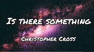 Is There Something  by Christopher Cross  Lyrics Video  KeiRGee [upl. by Nita]