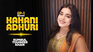 Kahani Adhuri S1  Episode1  Sumbul Touqeer Khan  Watch Now [upl. by Zed777]