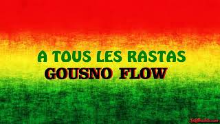 GOUSNO FLOW  A TOUS LES RASTAS [upl. by Zurek751]