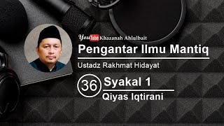 PENGANTAR ILMU MANTIQLOGIKA ISLAM UNTUK PEMULA 36  QIYAS IQTIRANI SYAKAL 1 [upl. by Aitercal416]