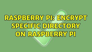 Raspberry Pi Encrypt specific directory on raspberry pi 4 Solutions [upl. by Eilrahs]