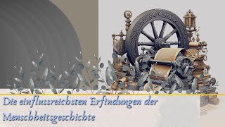 Die einflussreichsten Erfindungen der Menschheitsgeschichte [upl. by Delphinia36]