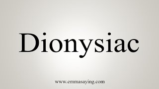 How To Say Dionysiac [upl. by Gio]