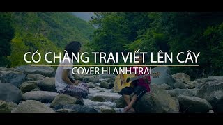 CÓ CHÀNG TRAI VIẾT LÊN CÂY  Phan Mạnh Quỳnh  Hianhtrai Cover hianhtrai matbiec cover [upl. by Joceline]