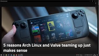 5 reasons Arch Linux and Valve teaming up just makes sense [upl. by Llaccm29]