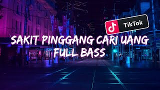 DJ SAKIT PINGGANG CARI UANG · FULL BASS [upl. by Eilesor]