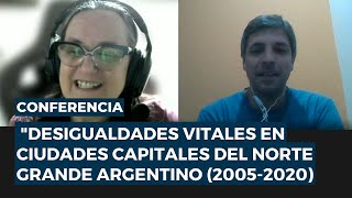 Conferencia quotDesigualdades vitales en ciudades capitales del Norte Grande argentino 20052020 [upl. by Oniger]