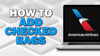 How To Add Checked Bags On American Airlines Easiest Way [upl. by Reivaxe]