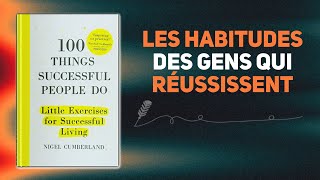 100 CHOSES QUE FONT LES GENS QUI RÉUSSISSENT Livre audio [upl. by Dreddy]