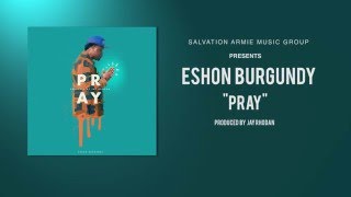 Eshon Burgundy  Pray Produced by Jay Rhodan Official Audio [upl. by Ahsimit]