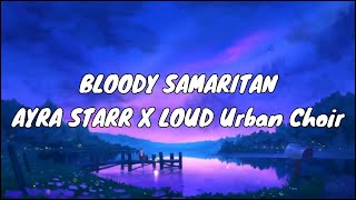 Ayra Starr amp Loud Urban Choir  Bloody Samaritan [upl. by Anagnos800]