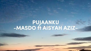 PUJAANKU LIRIK  MASDO FT AISYAH AZIZ [upl. by Arron576]