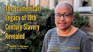 The Ecumenical Legacy of 19th Century Slavery Revealed  Professor Laura Rosanne Adderley  Ep 134 [upl. by Julissa]