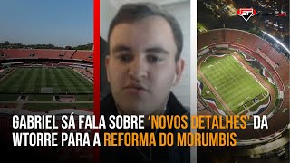 quotO São Paulo DEFINIU NOVOS DETALHES com a WTorrequot Gabriel Sá atualiza sobre reforma do Morumbis [upl. by Akiria]