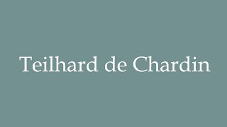 How to Pronounce Teilhard de Chardin Correctly in French [upl. by Chun]