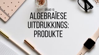 Graad 10 Algebraïese Uitdrukkings 6 Produkte met Tweeterms en Drieterms [upl. by Cuyler]