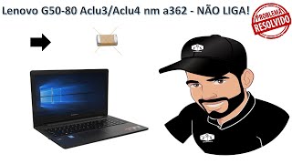 Lenovo G5080 Aclu3Aclu4 nm a362  NÃO LIGA [upl. by Aihsar604]