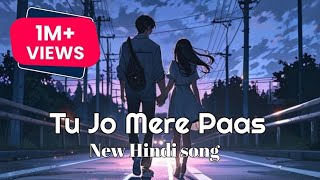 Tu Jo Mere Paas  New Hindi Romantic Song Bollywood [upl. by Oakes661]