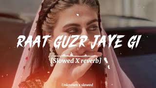 Raat Guzar Jaye Gi Afsana Kehte Kehte Zahra X Slowed Reverb [upl. by Yenots636]