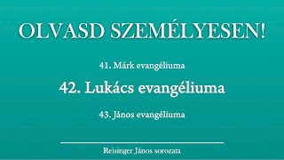 OLVASD SZEMÉLYESEN 42 Lukács evangéliuma – A Biblia 66 könyve Reisinger Jánossal [upl. by Aeriela]