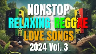 NEW BEST RELAXING NONSTOP REGGAE REMIX 2024 Vol 3  NEW BEST OF ENGLISH REGGAE LOVE SONGS [upl. by Yelwah]