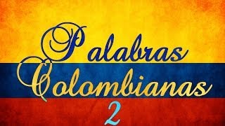 Palabras Colombianas y Frases Colombianas 2 [upl. by Hibbs]