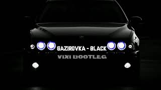 GAZIROVKA  Black VIXI Bootleg [upl. by Fronniah]