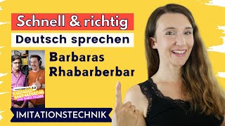 Barbaras Rhabarberbar Teil 1  SCHNELL amp RICHTIG Deutsch sprechen  Imitationstechnik [upl. by Aniram]