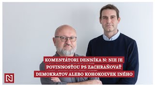 Komentátori Denníka N Nie je povinnosťou PS zachraňovať Demokratov alebo hocikoho iného [upl. by Amata]