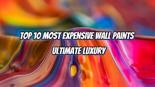 Top 10 Most Expensive Wall Paints  Ultimate Luxury topdecade top10 [upl. by Nirag269]