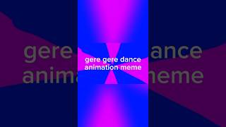 Gere gere dance animation meme animation meme [upl. by Talia793]