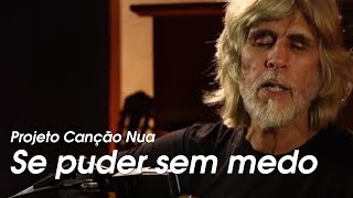 Projeto Canção Nua Se puder sem medo de Oswaldo Montenegro [upl. by Cyndy]