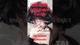 Nhìn Bà Đây Debut Center  Lạc audio lacaudio truyenaudio truyenngontinhaudio [upl. by Cantu]