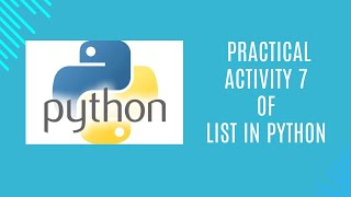 28 Practical Activity 7 of list in Python [upl. by Lienaj]