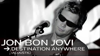 Jon Bon Jovi  Destination Anywhere  Acoustic Version [upl. by Syd]