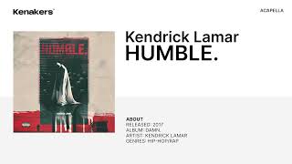 Kendrick Lamar  HUMBLE Acapella [upl. by Reagan205]